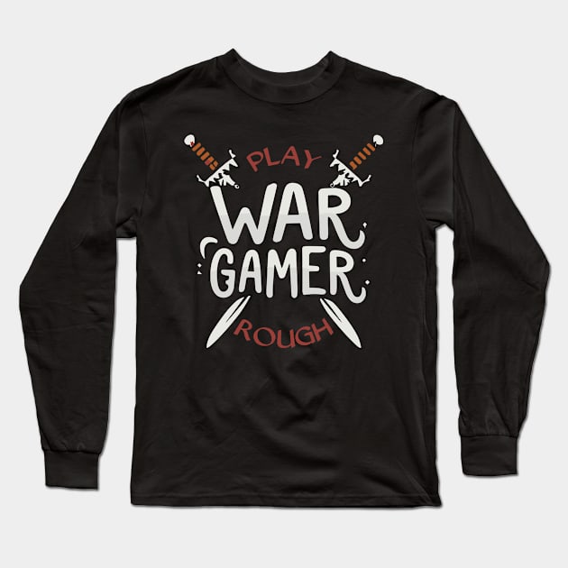 Wargamer Play Rough Wargaming Tabletop Gaming D20 Long Sleeve T-Shirt by Vermilion Seas